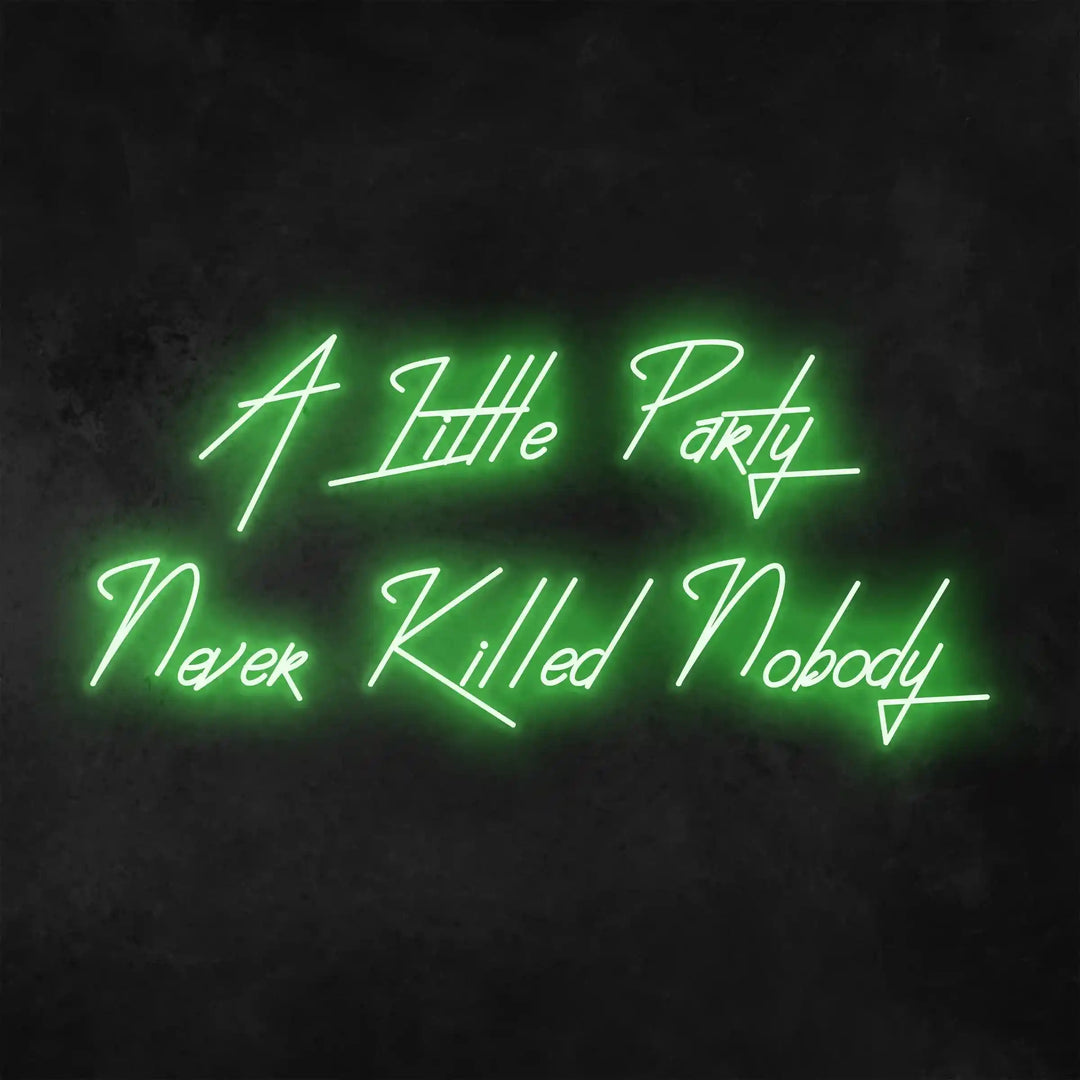 A Little Party Never Killed Nobody Neon Sign